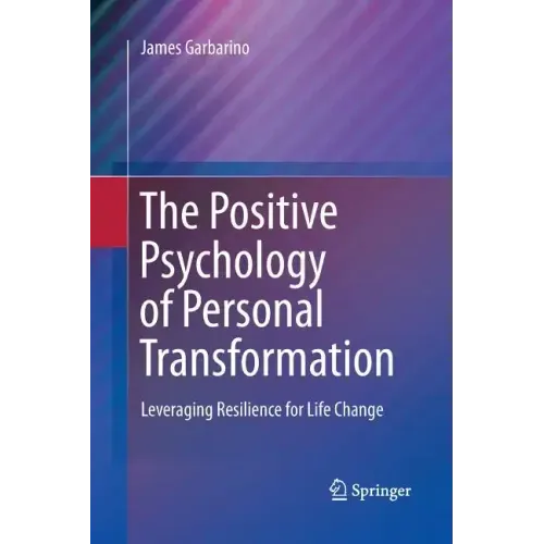 The Positive Psychology of Personal Transformation: Leveraging Resilience for Life Change - Paperback