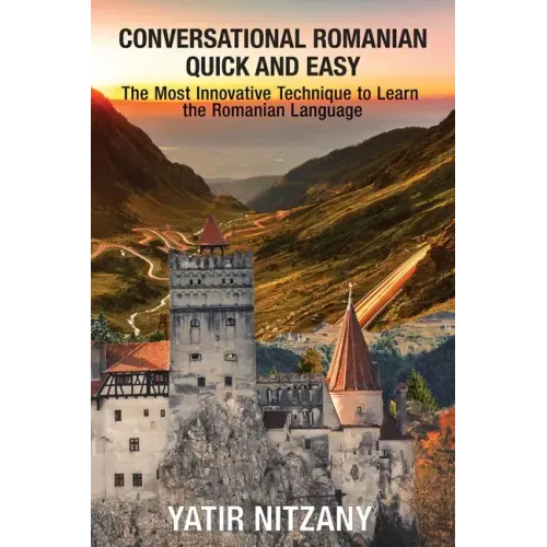 Conversational Romanian Quick and Easy: The Most Innovative Technique to Learn the Romanian Language.