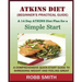 THE ATKINS DIET (A Beginner's Practical Guide): A Comprehensive Quick-Start Guide to Shredding Weight and Feeling Great: A 14 Day Diet Plan for a Simp