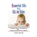 Essential Oils For Kids And Babies: A Simple Guide To Aromatherapy And Using Essential Oils For Children