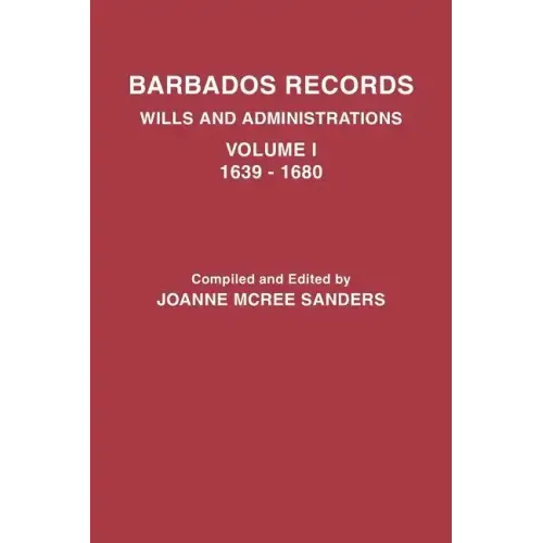 Barbados Records. Wills and Administrations: Volume I, 1639-1680