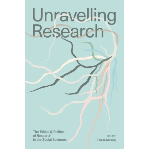 Unravelling Research: The Ethics and Politics of Research in the Social Sciences