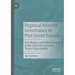 Regional Security Governance in Post-Soviet Eurasia: The History and Effectiveness of the Collective Security Treaty Organization