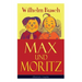 Max und Moritz (Illustrierte Ausgabe): Eines der beliebtesten Kinderbücher Deutschlands: Gemeine Streiche der bösen Buben Max und Moritz