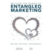 Release the Power of ENTANGLED MARKETING(TM): Moving Beyond Engagement