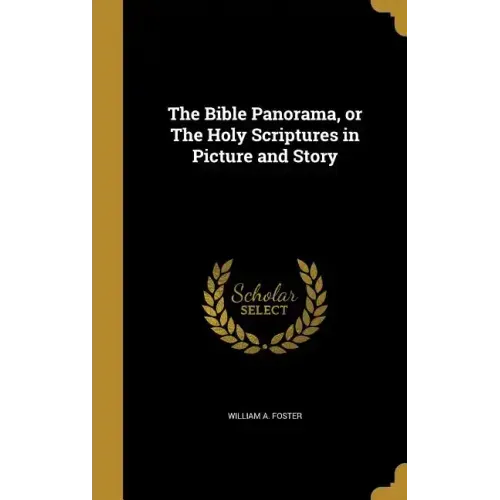 The Bible Panorama, or The Holy Scriptures in Picture and Story