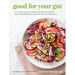 Good for Your Gut: A Plant-Based Digestive Health Guide and Nourishing Recipes for Living Well