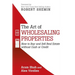The Art of Wholesaling Properties: How to Buy and Sell Real Estate without Cash or Credit