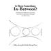 Is There Something In-Between?: A Collection of Meditations, Devotions, Prose Poetry, Inspirational Messages and Short Essays