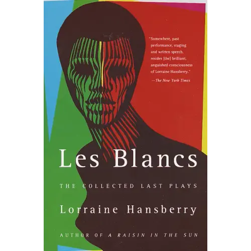 Les Blancs: The Collected Last Plays: The Drinking Gourd/What Use Are Flowers?