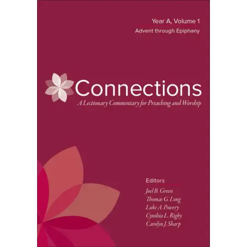 Connections: A Lectionary Commentary for Preaching and Worship: Year A, Volume 1, Advent Through Epiphany