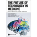 Future of Technology in Medicine, The: From Cyborgs to Curing Paralysis