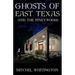 Ghosts of East Texas and the Pineywoods