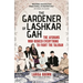 The Gardener of Lashkar Gah: The Afghans Who Risked Everything to Fight the Taliban