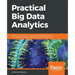 Practical Big Data Analytics: Hands-on techniques to implement enterprise analytics and machine learning using Hadoop, Spark, NoSQL and R