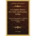 A Complete History New York And Brooklyn Bridge: From Its Conception In 1866 To Its Completion In 1883 (1883)