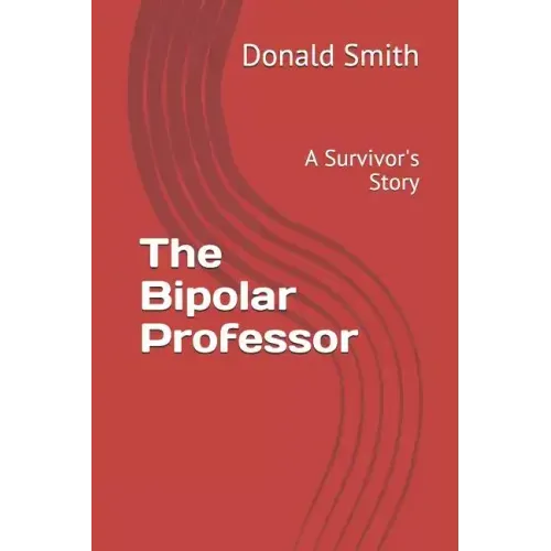 The Bipolar Professor: A Survivor's Story