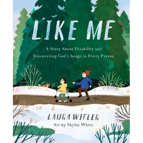 Like Me: A Story about Disability and Discovering God's Image in Every Person