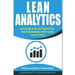 Lean Analytics: Manage and Automatize Your Business with Lean Analytics (Data Analytics Made Easy)