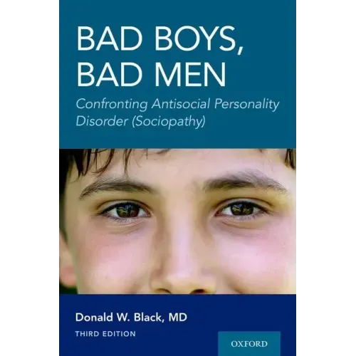 Bad Boys, Bad Men 3rd Edition: Confronting Antisocial Personality Disorder (Sociopathy)