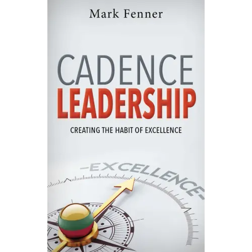 Cadence Leadership: Creating the Habit of Excellence