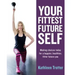 Your Fittest Future Self: Making Choices Today for a Happier, Healthier, Fitter Future You