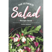 The Ultimate Salad Recipe Book: Quick and Easy to Prepare Salad Recipes You'd Love