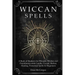 Wiccan Spells: A Book of Shadows for Wiccans, Witches and Practitioners with Candle, Crystal, Herbal, Healing, Protection Spells for Beginners