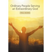 Ordinary People Serving an Extraordinary God