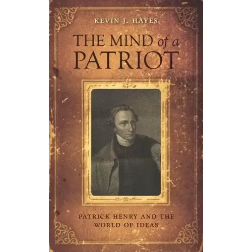 The Mind of a Patriot: Patrick Henry and the World of Ideas