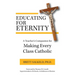 Educating for Eternity: A Teacher's Companion for Making Every Class Catholic