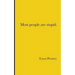 Most people are stupid.