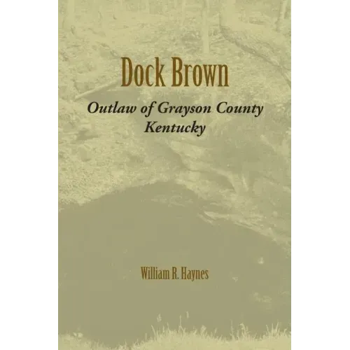 Dock Brown: Outlaw of Grayson County, Kentucky
