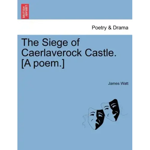 The Siege of Caerlaverock Castle. [A Poem.]