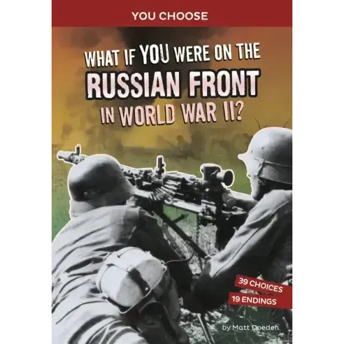 What If You Were on the Russian Front in World War II?: An Interactive History Adventure