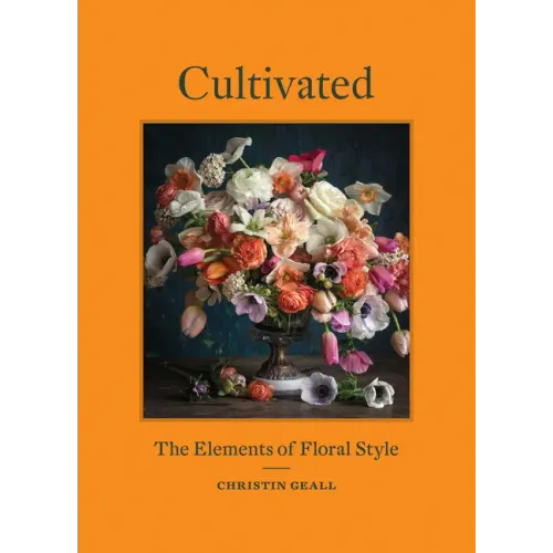 Cultivated: The Elements of Floral Style