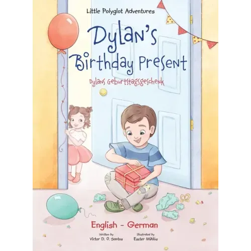 Dylan's Birthday Present/Dylans Geburtstagsgeschenk: Bilingual German and English Edition