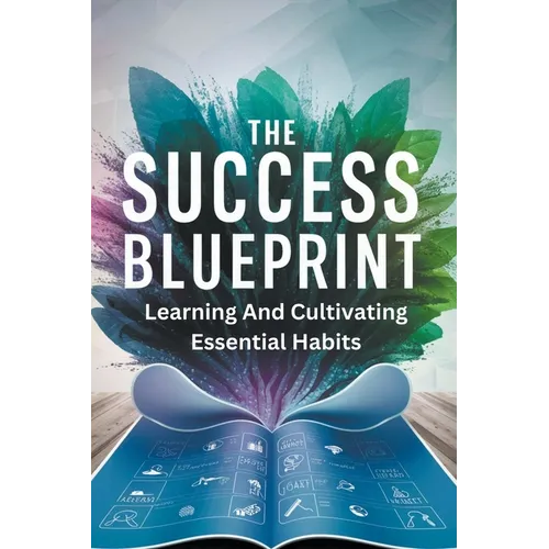 The Success Blueprint: Learning and Cultivating Essential Habits