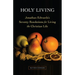 Holy Living: Jonathan Edwards's Seventy Resolutions for Living the Christian Life