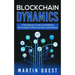 Blockchain Dynamics: A Quick Beginner's Guide on Understanding the Foundations of Bitcoin and Other Cryptocurrencies