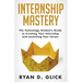 Internship Mastery: The Technology Student's Guide to Crushing Your Internship and Launching Your Career