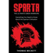 Sparta: The Ultimate Greek Warriors: Everything You Need To Know About the Spartan Civilization