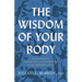 The Wisdom of Your Body: Finding Healing, Wholeness, and Connection Through Embodied Living