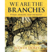 We Are The Branches