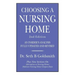 CHOOSING A NURSING HOME 2nd Edition: An Insider's Analysis Fully Updated and Revised