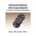 Humanizing Psychiatrists: Toward a Humane Psychiatry