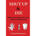 Shut Up & Die: Hidden Poisons In Our Food & Medicine