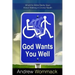God Wants You Well: What the Bible Really Says about Walking in Divine Health