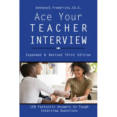 Ace Your Teacher Interview: 158 Fantastic Answers to Tough Questions
