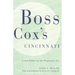 Boss Cox's Cincinnati: Urban Politics in the Progressive Era